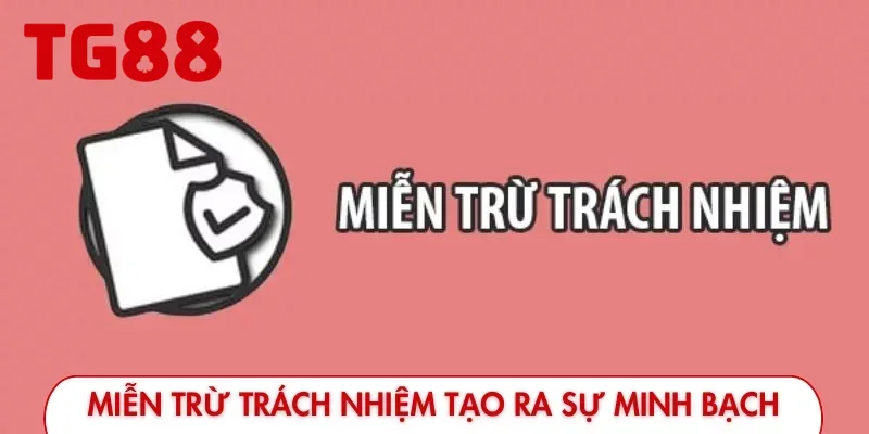 Miễn trừ trách nhiệm tạo ra sự minh bạch giữa đôi bên