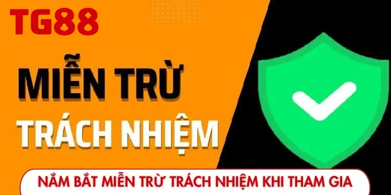 Nắm bắt miễn trừ trách nhiệm khi tham gia cá cược tại TG88