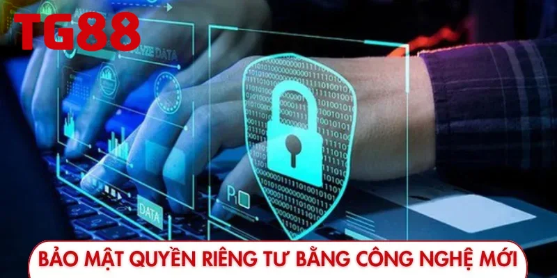 TG88 bảo mật quyền riêng tư bằng công nghệ mới nhất
